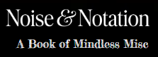 Noise & Notation - A Book of Mindless Misc